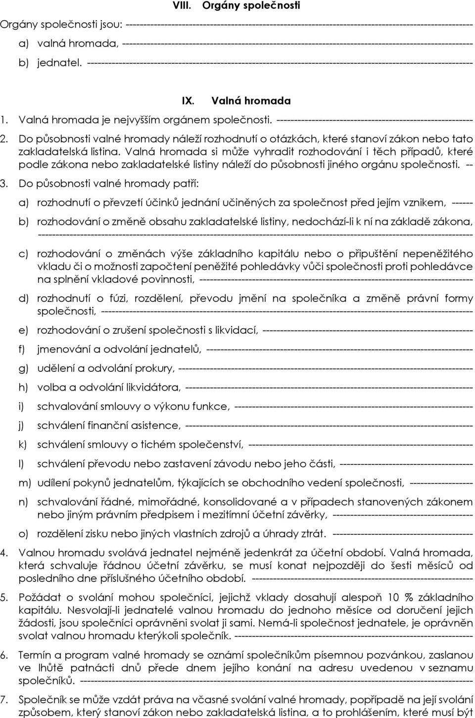 -------------------------------------------------------------------------------------------------------------- IX. Valná hromada 1. Valná hromada je nejvyšším orgánem společnosti.