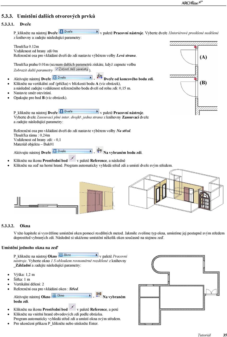 01m (seznam dalších parametrů získáte, když zapnete volbu Zobrazit další parametry ). Aktivujte nástroj Dveře - Dveře od koncového bodu zdi.