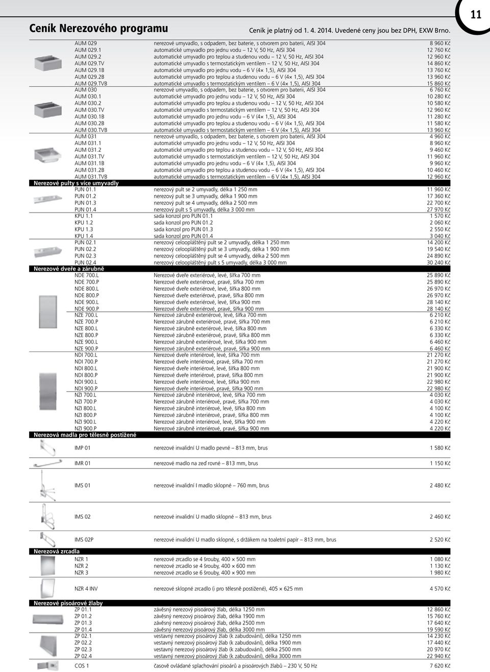 4 Nerezové dveře a zárubně NDE 700.L NDE 700.P NDE 800.L NDE 800.P NDE 900.L NDE 900.P NZE 700.L NZE 700.P NZE 800.L NZE 800.P NZE 900.L NZE 900.P NDI 700.L NDI 700.P NDI 800.L NDI 800.P NDI 900.