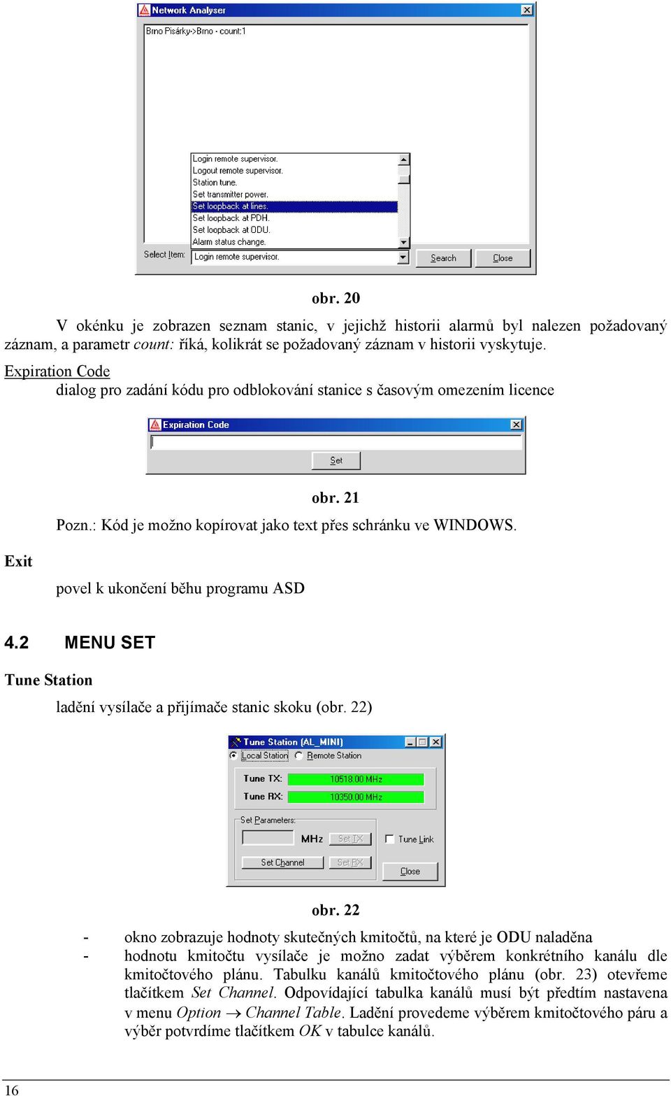 Exit povel k ukončení běhu programu ASD 4.2 MENU SET Tune Station ladění vysílače a přijímače stanic skoku (obr. 22) obr.