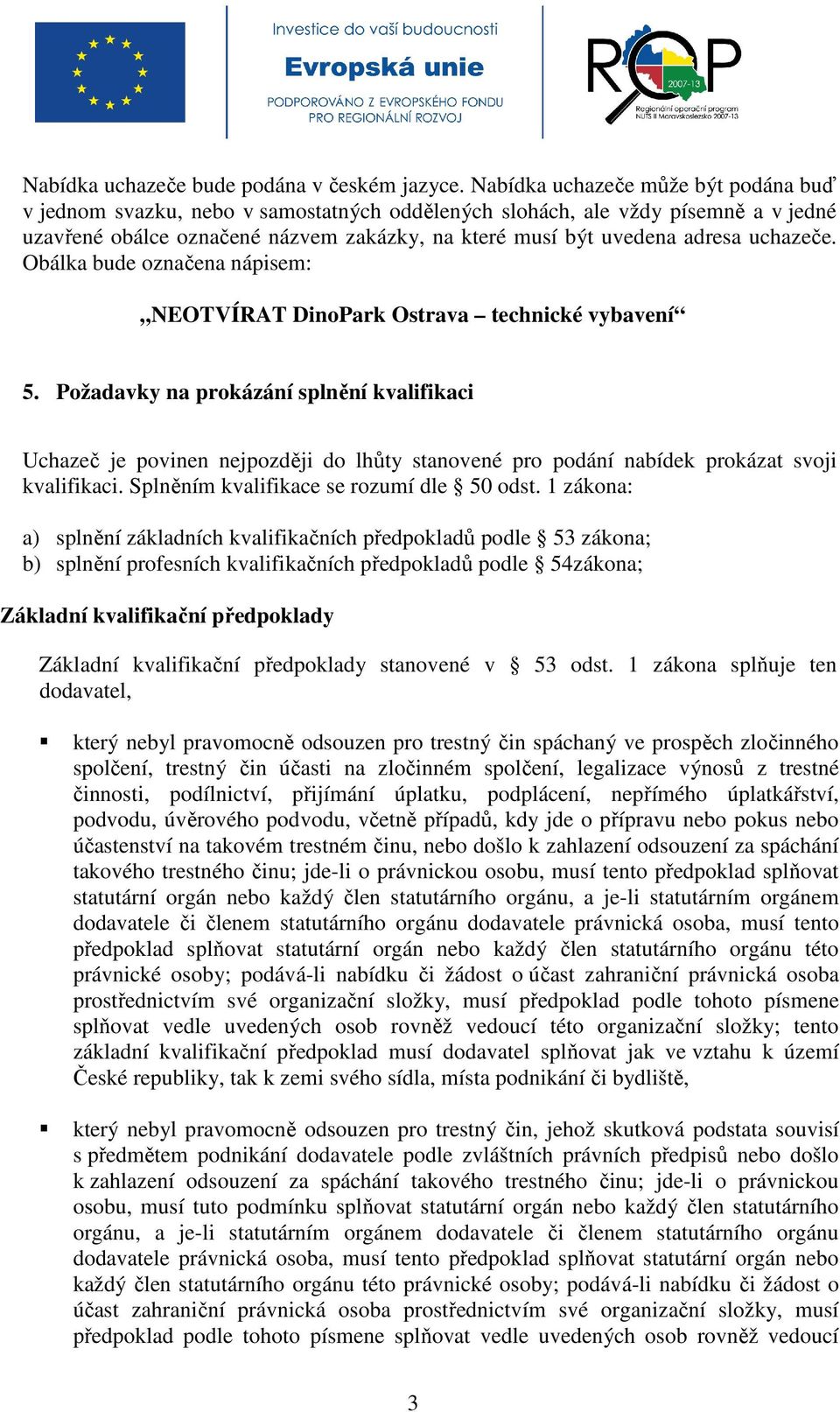 uchazeče. Obálka bude označena nápisem: NEOTVÍRAT DinoPark Ostrava technické vybavení 5.