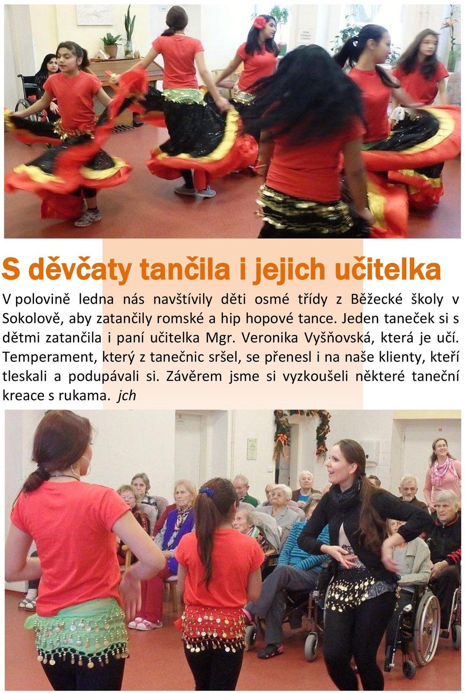 Jeden taneček si s dětmi zatančila i paní učitelka Mgr. Veronika Vyšňovská, která je učí.
