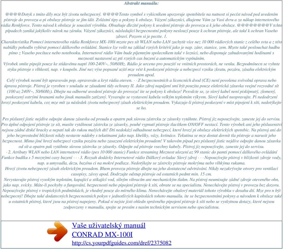 Vázení zákazníci, dkujeme Vám za Vasi dvru a za nákup internetového rádia Renkforce. Tento návod k obsluze je soucástí výrobku. Obsahuje dlezité pokyny k uvedení pístroje do provozu a k jeho obsluze.
