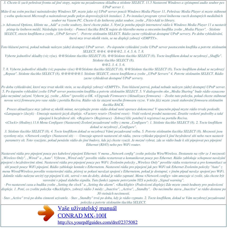 Pehrávac Media Player si mzete stáhnout z webu spolecnosti Microsoft a nainstalovat podle pokyn doprovázejících instalaci. 2.