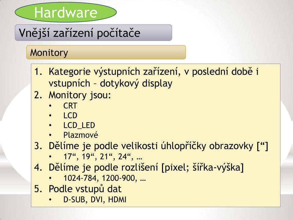 Monitory jsou: CRT LCD LCD_LED Plazmové 3.