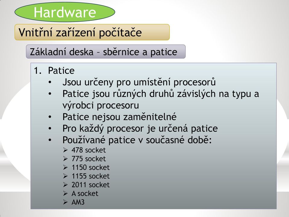 typu a výrobci procesoru Patice nejsou zaměnitelné Pro každý procesor je určená