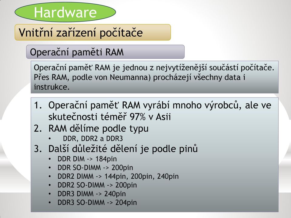 Operační paměť RAM vyrábí mnoho výrobců, ale ve skutečnosti téměř 97% v Asii 2.