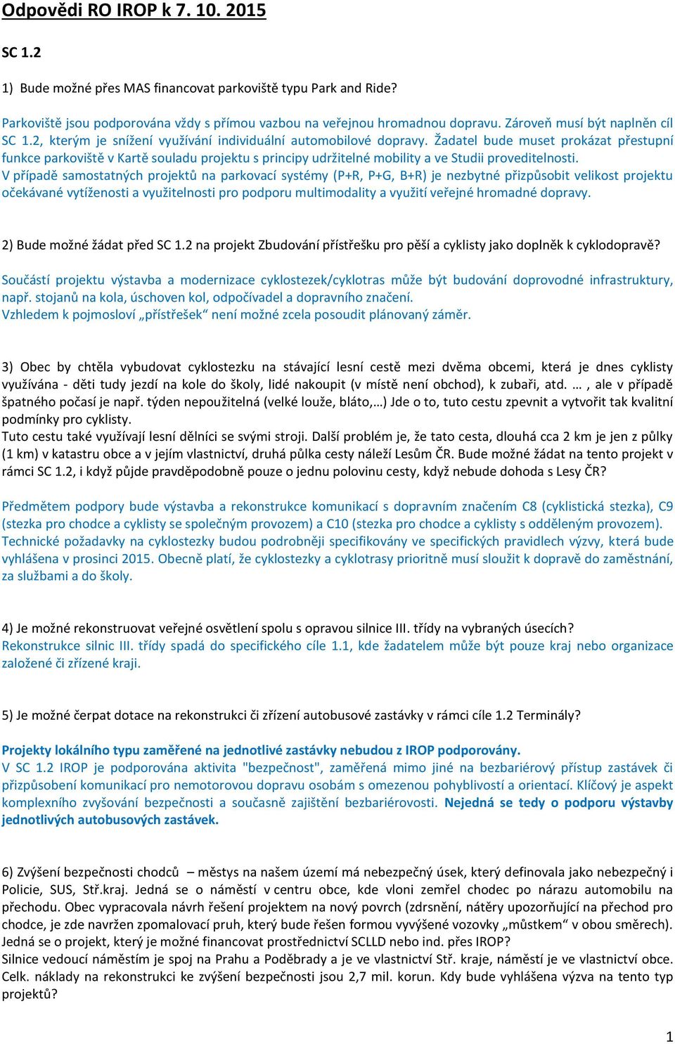 Žadatel bude muset prokázat přestupní funkce parkoviště v Kartě souladu projektu s principy udržitelné mobility a ve Studii proveditelnosti.