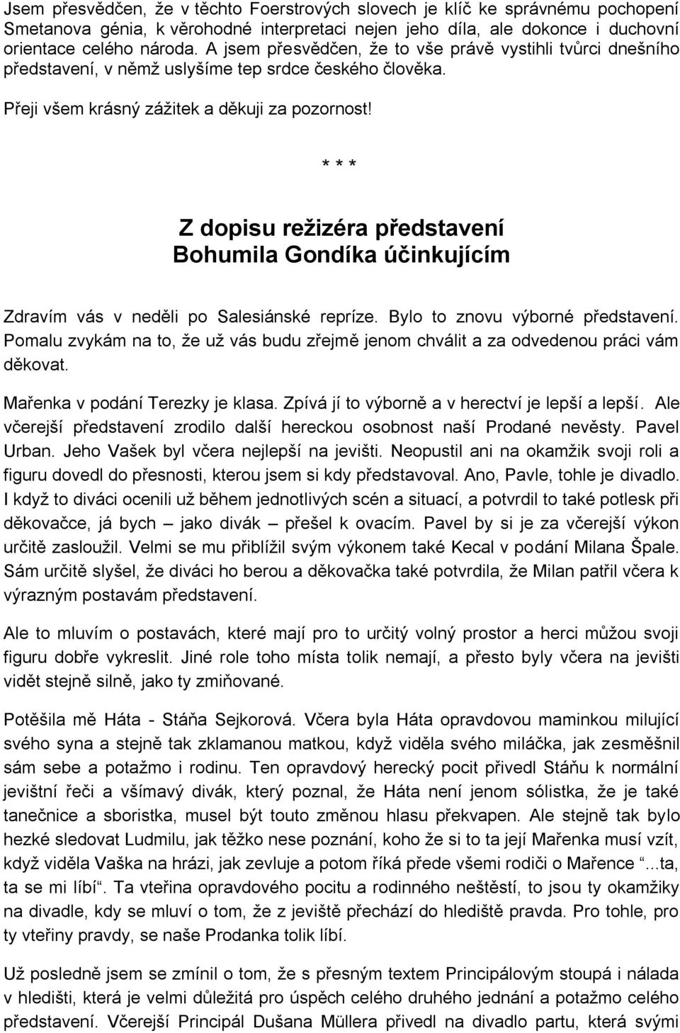 * * * Z dopisu režizéra představení Bohumila Gondíka účinkujícím Zdravím vás v neděli po Salesiánské repríze. Bylo to znovu výborné představení.