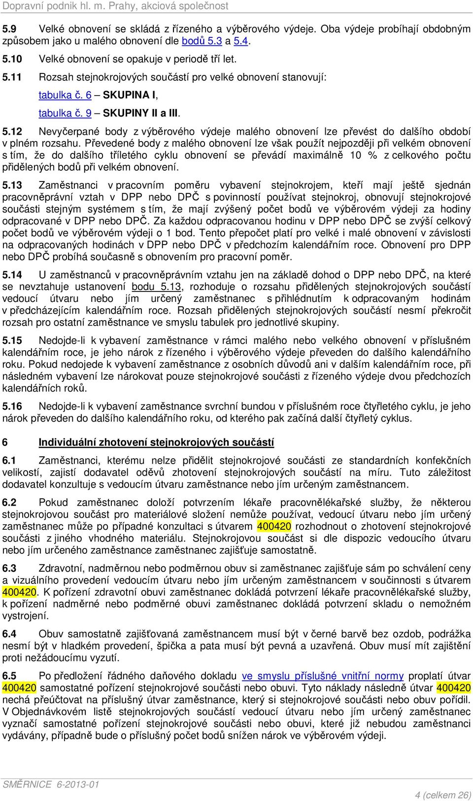 Převedené body z malého obnovení lze však použít nejpozději při velkém obnovení s tím, že do dalšího tříletého cyklu obnovení se převádí maximálně 0 % z celkového počtu přidělených bodů při velkém