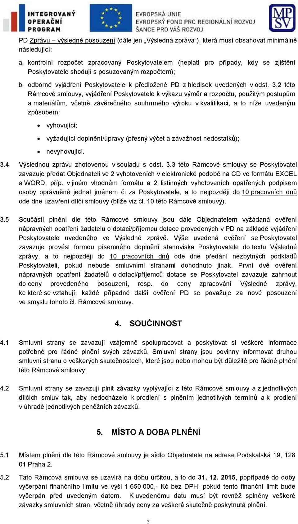 odborné vyjádření Poskytovatele k předložené PD z hledisek uvedených v odst. 3.