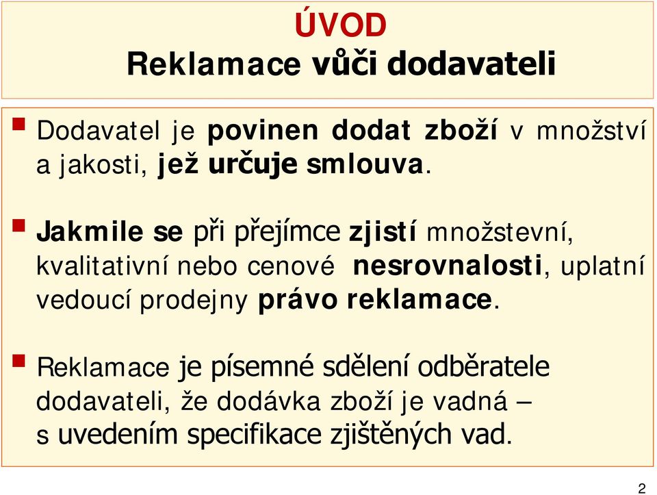 Jakmile se při přejímce zjistí množstevní, kvalitativní nebo cenové nesrovnalosti,