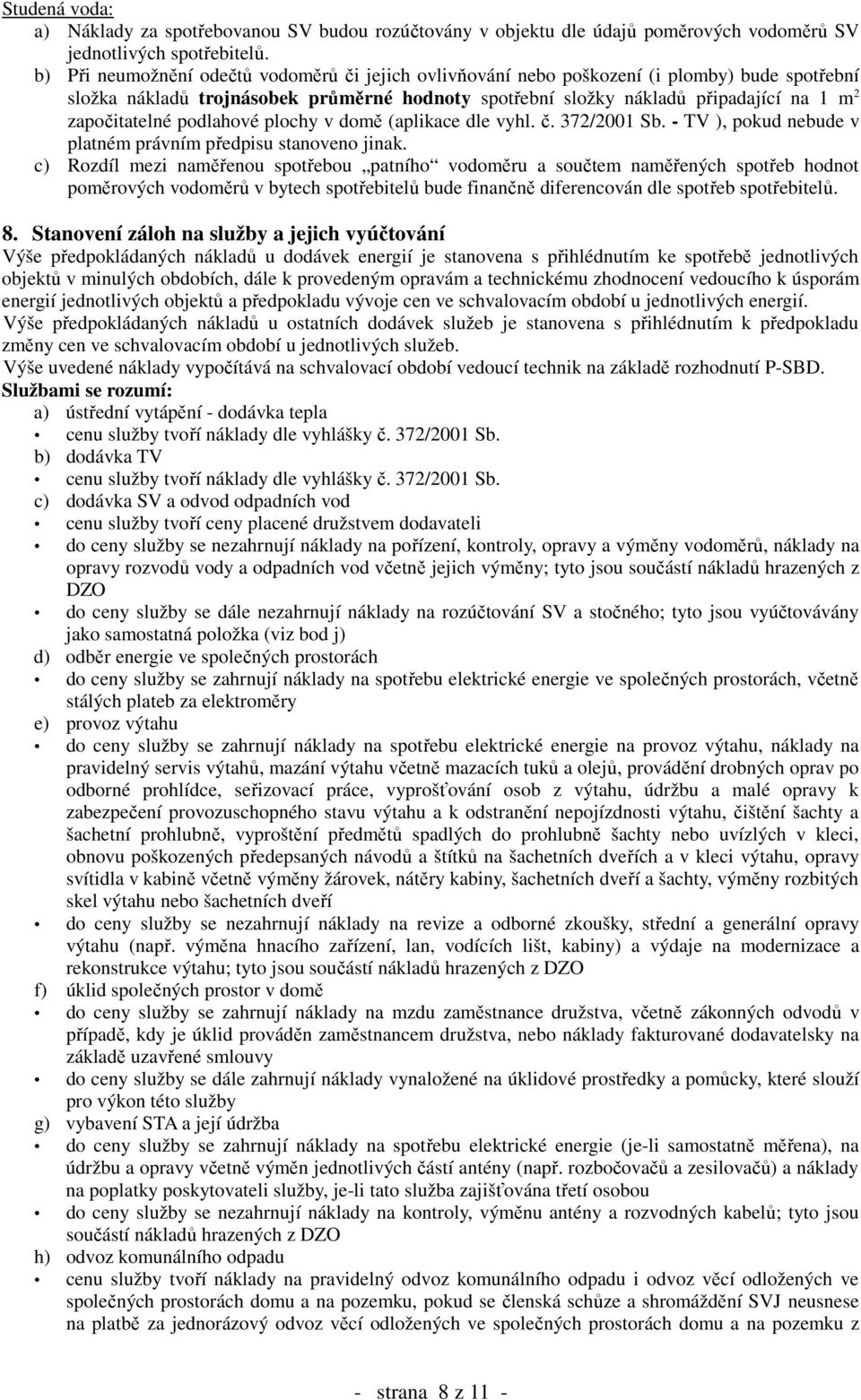 započitatelné podlahové plochy v domě (aplikace dle vyhl.č. 372/2001 Sb. - TV ), pokud nebude v platném právním předpisu stanoveno jinak.