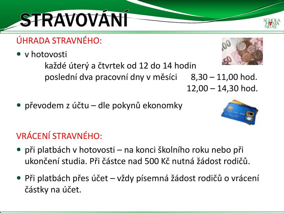 převodem z účtu dle pokynů ekonomky VRÁCENÍ STRAVNÉHO: při platbách v hotovosti na konci