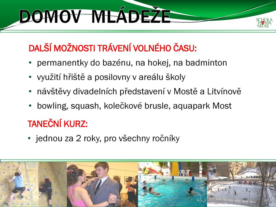 divadelních představení v Mostě a Litvínově bowling, squash,