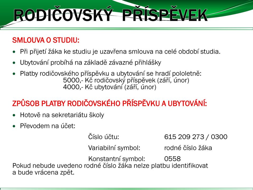 příspěvek (září, únor) 4000,- Kč ubytování (září, únor) ZPŮSOB PLATBY RODIČOVSKÉHO PŘÍSPĚVKU A UBYTOVÁNÍ: Hotově na sekretariátu školy