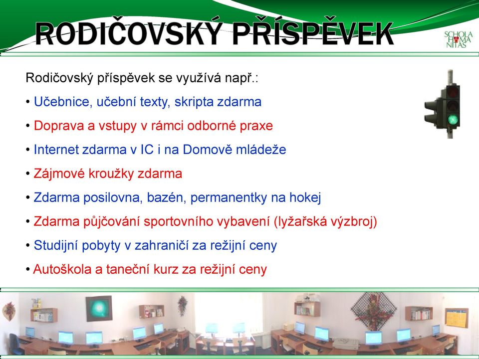 zdarma v IC i na Domově mládeže Zájmové kroužky zdarma Zdarma posilovna, bazén, permanentky