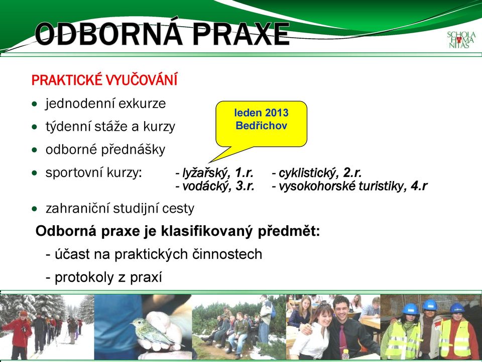 r zahraniční studijní cesty Odborná praxe je klasifikovaný předmět: - účast na