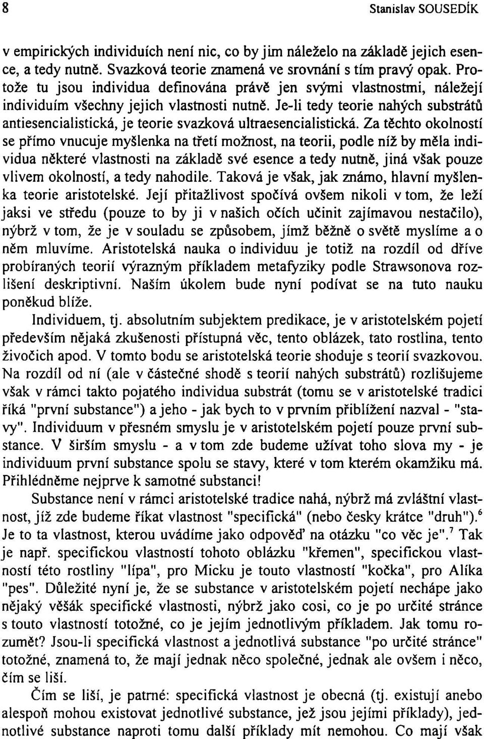 Je-li tedy teorie nahých substrátů antiesencialistická, je teorie svazková ultraesencialistická.