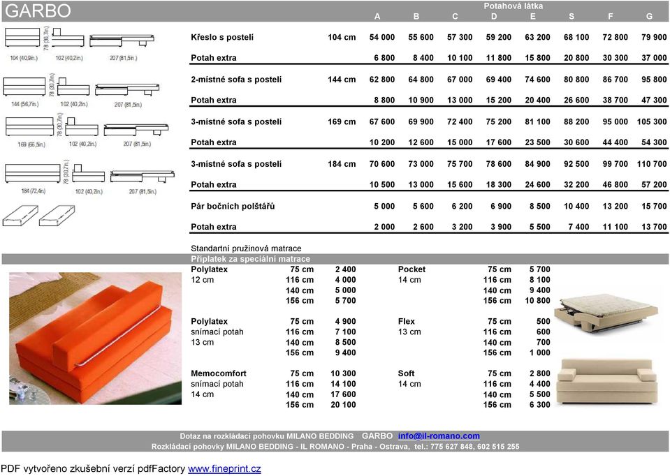 1 314 Potah extra 8 800 10 900 13 000 15 200 20 400 26 600 38 700 47 300 1 879 1 942 2 012 2 088 2 252 2 450 2 639 2 926 3-místné sofa s postelí 169 cm 67 600 69 900 72 400 75 200 81 100 88 200 95