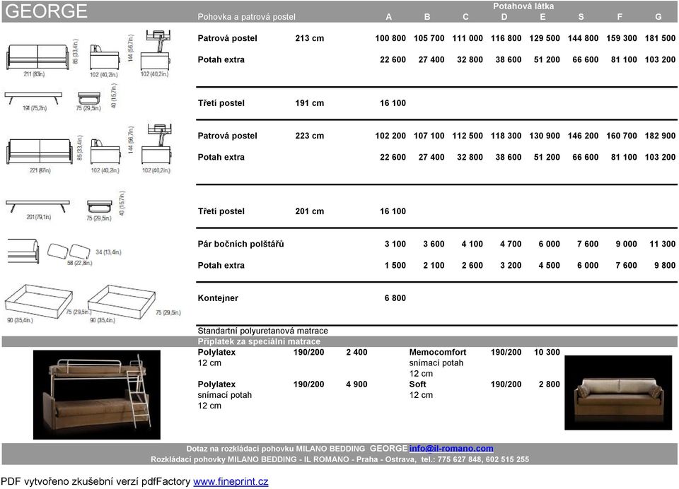 500 118 300 130 900 146 200 160 700 182 900 627 762 911 1 072 1 423 1 849 2 252 2 868 Potah extra 22 600 27 400 32 800 38 600 51 200 66 600 81 100 103 200 448 Třetí postel 201 cm 16 100 85 99 114 131