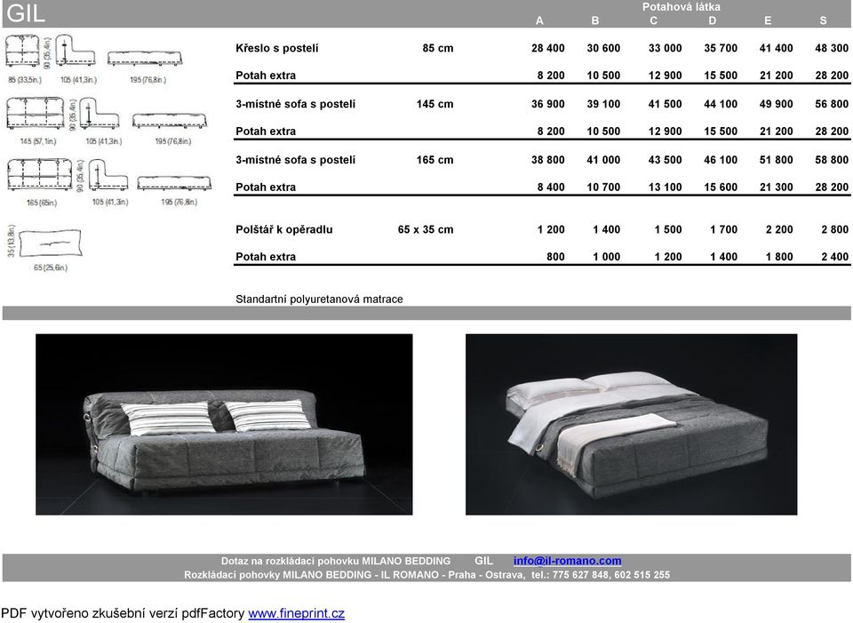 439 1 632 3-místné sofa s postelí 165 cm 38 800 41 000 43 500 46 100 51 800 58 800 233 298 363 432 591 784 Potah extra 8 400 10 700 13 100 15 600 21 300 28 200 32 38 43 48 61 77 Polštář k opěradlu 65