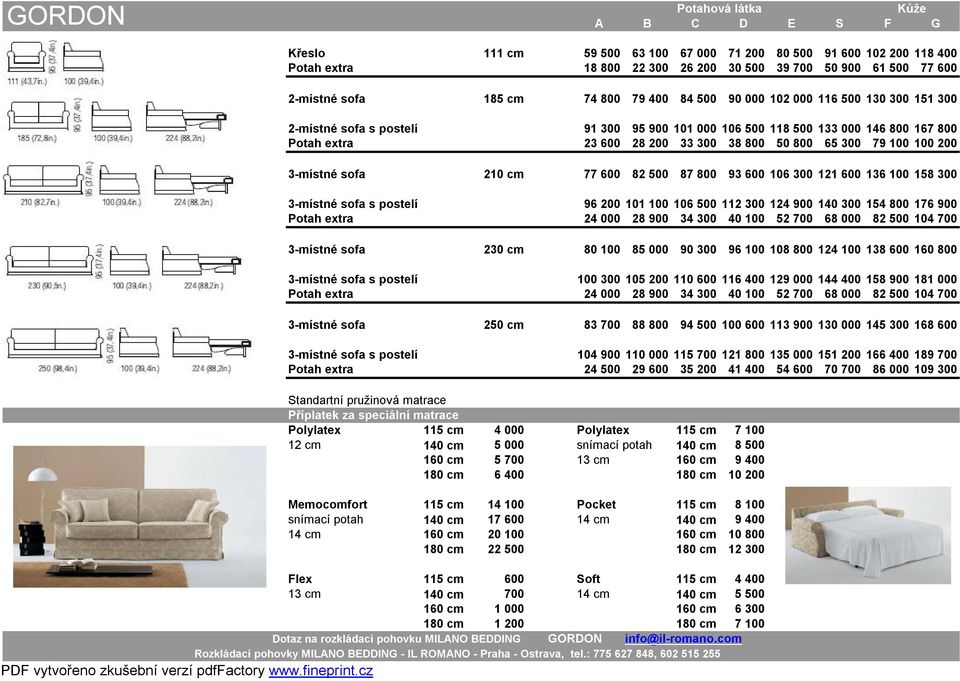 postelí 91 300 95 900 101 000 106 500 118 500 133 000 146 800 167 800 Potah extra 23 600 28 200 33 300 38 800 50 800 65 300 79 100 100 200 2 156 2 291 2 440 2 601 2 952 3 378 3 781 4 397 3-místné