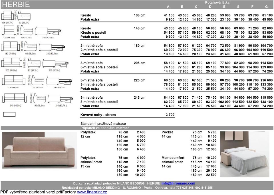 900 12 100 14 600 17 300 23 100 30 100 38 400 49 900 1 524 1 607 1 699 1 797 2 013 2 274 2 521 2 909 2-místné sofa 180 cm 54 900 57 900 61 200 64 700 72 500 81 900 90 800 104 700 2-místné sofa s