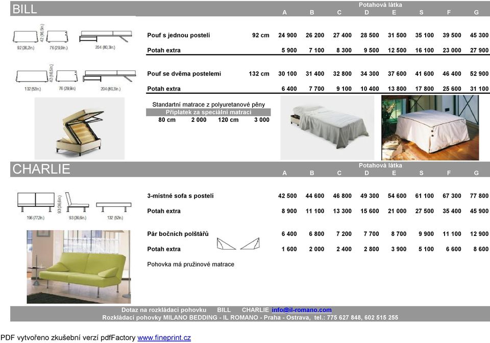 700 9 100 10 400 13 800 17 800 25 600 31 100 56 83 Standartní matrace z polyuretanové pěny Příplatek za speciální matraci 80 cm 2 000 120 cm 3 000 CHARLIE 1 181 1 238 1 301 1 369 1 518 1 698 1 869 2