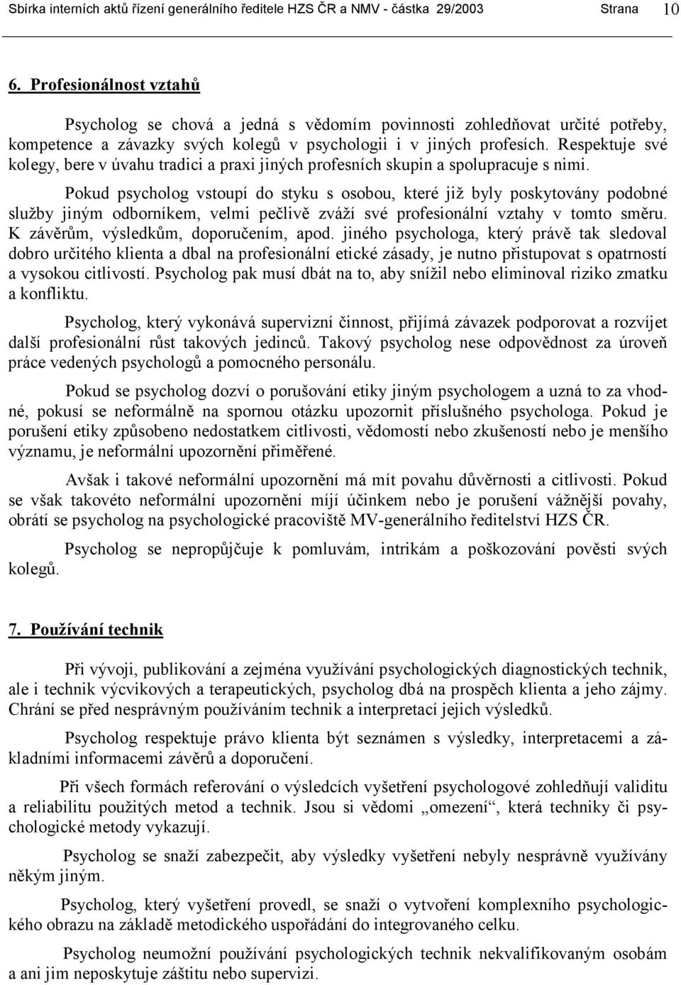 Respektuje své kolegy, bere v úvahu tradici a praxi jiných profesních skupin a spolupracuje s nimi.