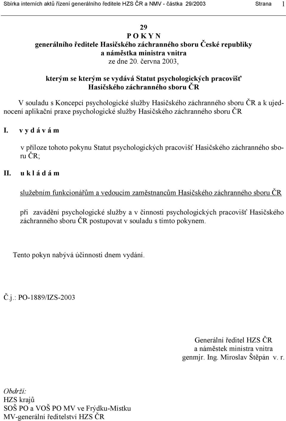 června 2003, kterým se kterým se vydává Statut psychologických pracovišť Hasičského záchranného sboru ČR V souladu s Koncepcí psychologické služby Hasičského záchranného sboru ČR a k ujednocení