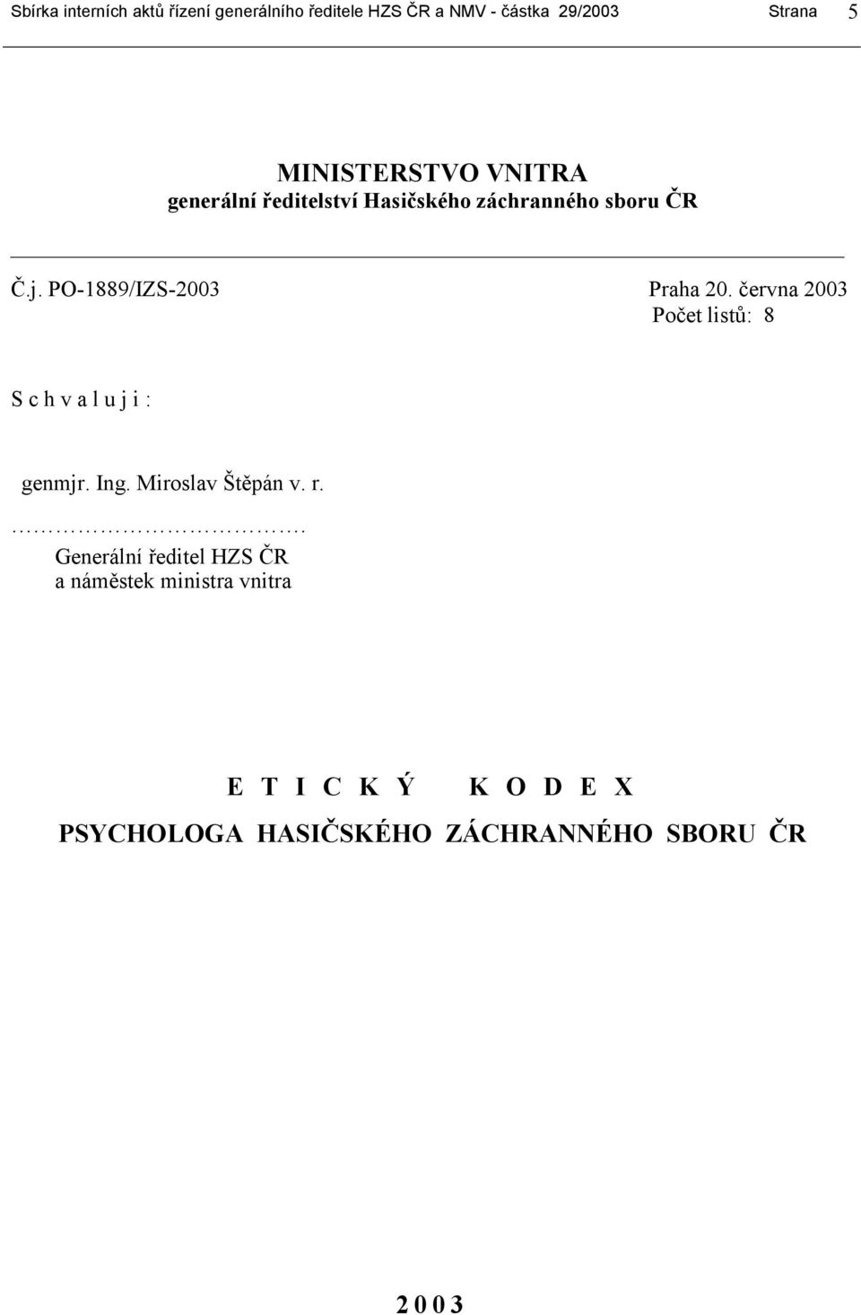 PO-1889/IZS-2003 Praha 20. června 2003 Počet listů: 8 S c h v a l u j i : genmjr. Ing.