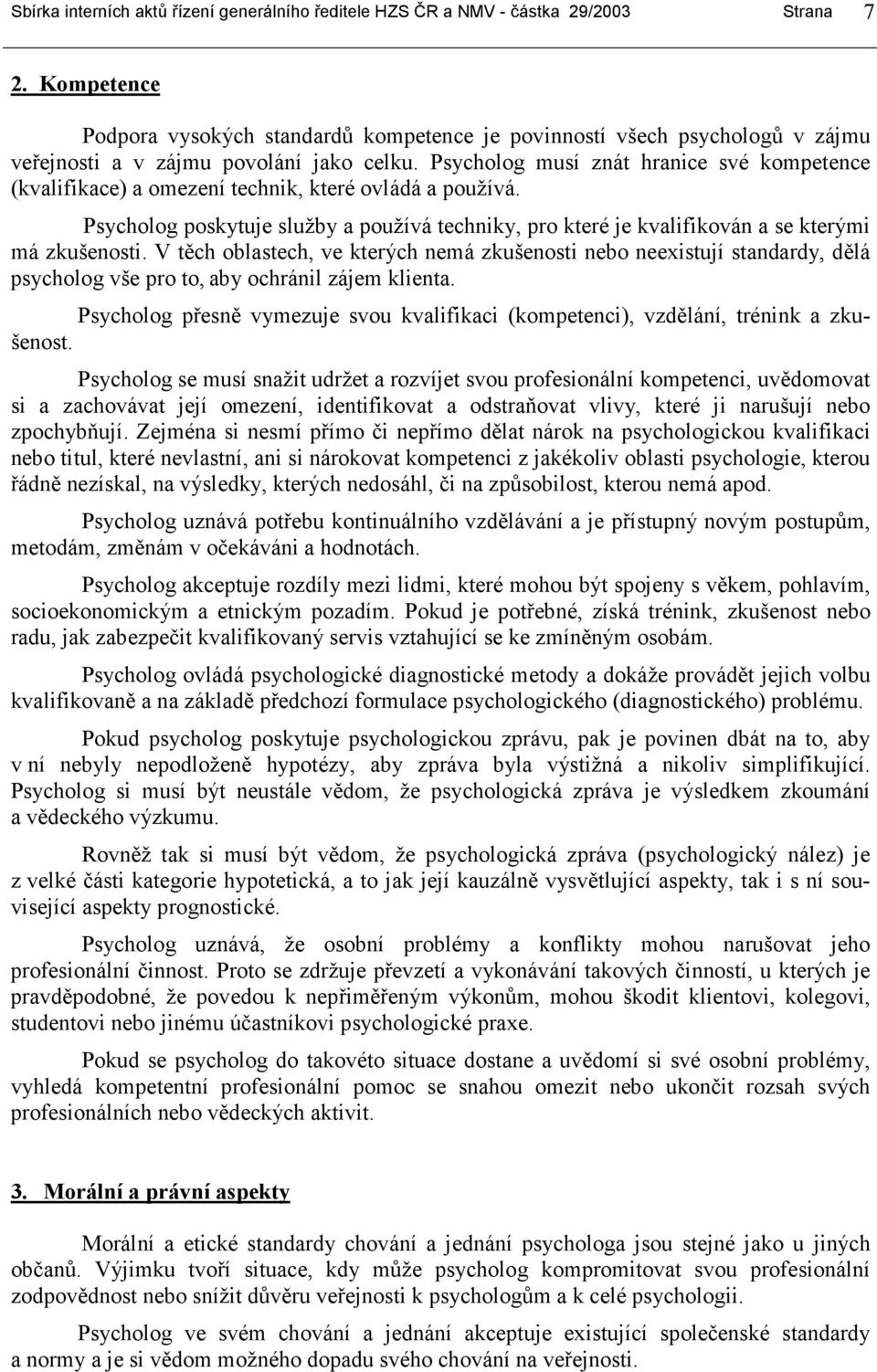 Psycholog musí znát hranice své kompetence (kvalifikace) a omezení technik, které ovládá a používá. Psycholog poskytuje služby a používá techniky, pro které je kvalifikován a se kterými má zkušenosti.