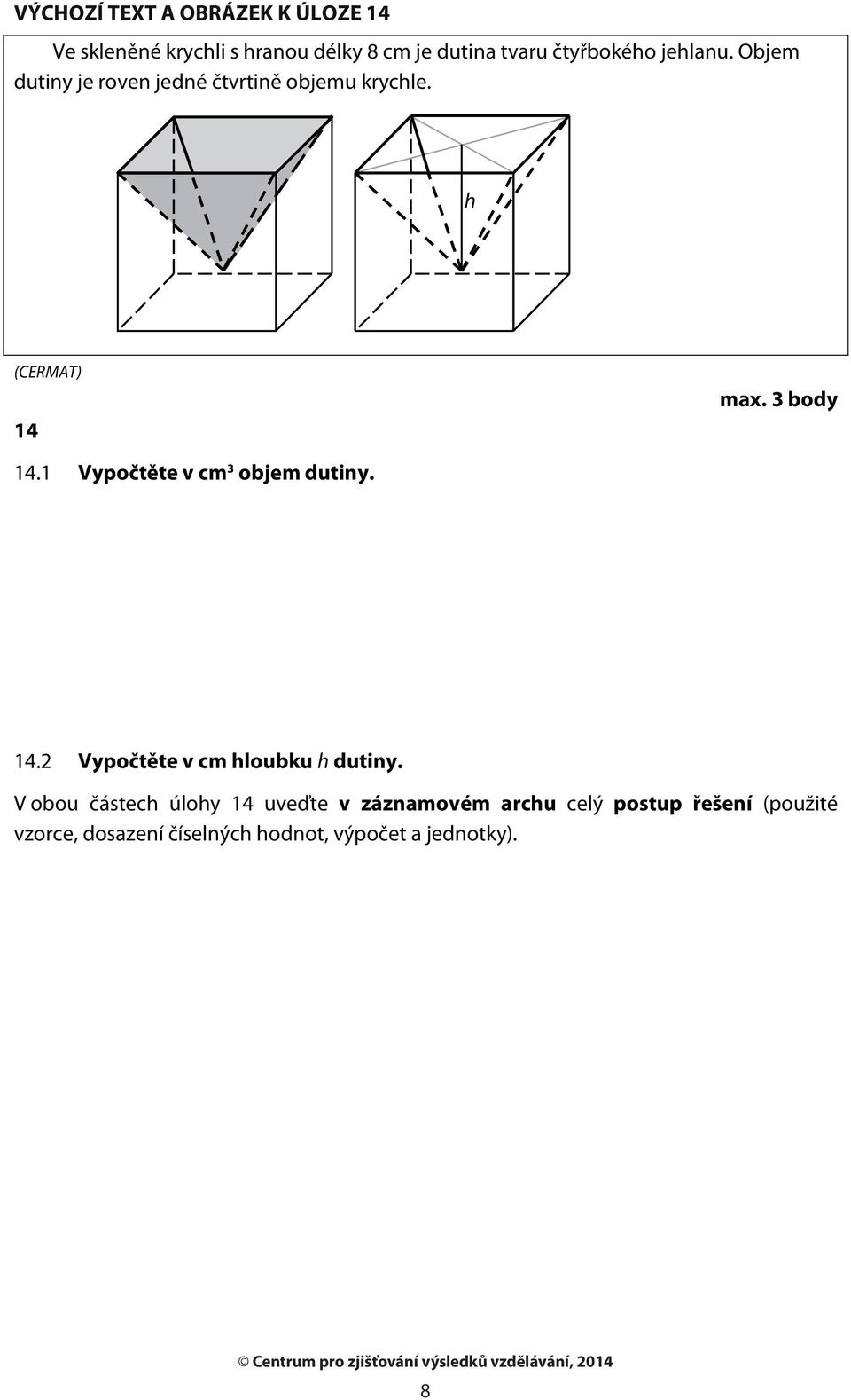 Vypočtěte v cm 3 objem dutiny. 4.2 Vypočtěte v cm hloubku h dutiny.