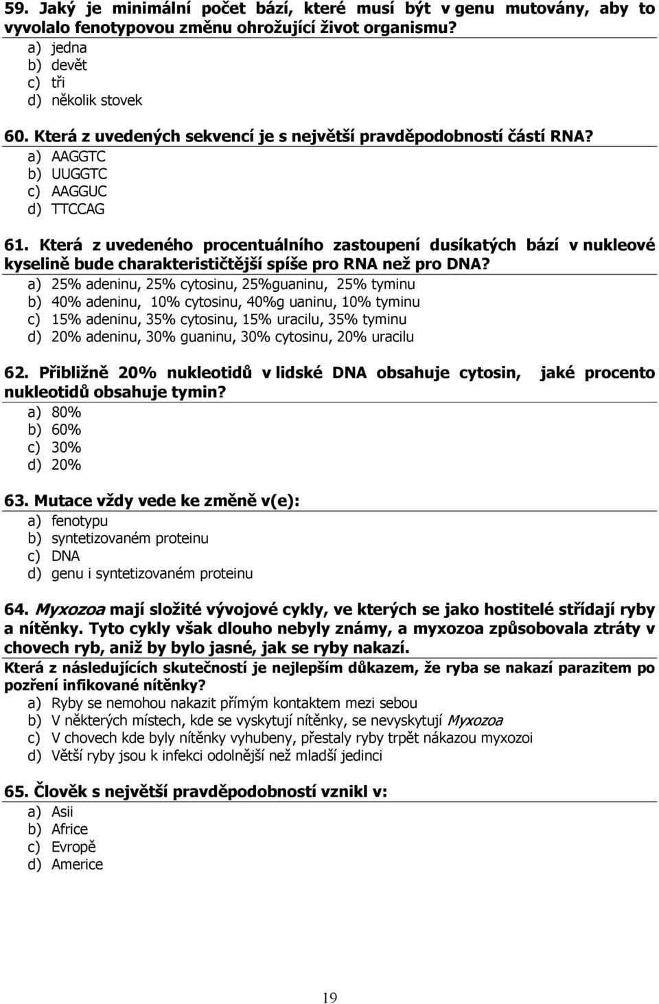 Která z uvedeného procentuálního zastoupení dusíkatých bází v nukleové kyselině bude charakterističtější spíše pro RNA než pro DNA?