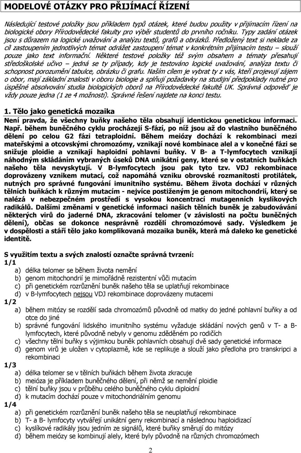 Předložený text si neklade za cíl zastoupením jednotlivých témat odrážet zastoupení témat v konkrétním přijímacím testu slouží pouze jako text informační.