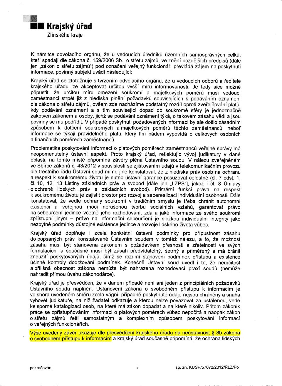 Krajsky Ufad se ztotoifiuje s tvrzenim odvolaciho orgénu, 2e u vedoucich odborii a iediteie krajského Uiadu Ize akceptovat uréitou vyssi miru informovanosti.