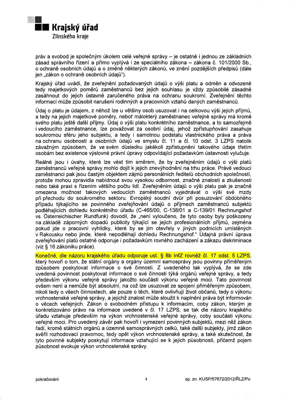 Krajsky Uiad uvédi, 2e zveiejnéni poiadovanych Udajt] o vysi platu a odmén a odvozené tedy majetkovych pomérfi zaméstnancfi bez jejich souhlasu je vidy zpfisobilé zésadné zaséhnout do jejich Ustavné