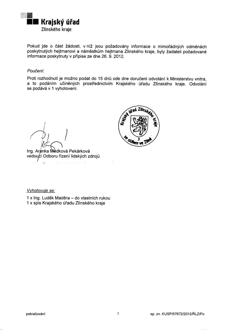Pouéeni: Proti rozhodnuti je moino podat do 15 dnii ode dne doruéeni odvolani k Ministerstvu vnitra, a to podanim ucinénych prostiednictvim Krajského
