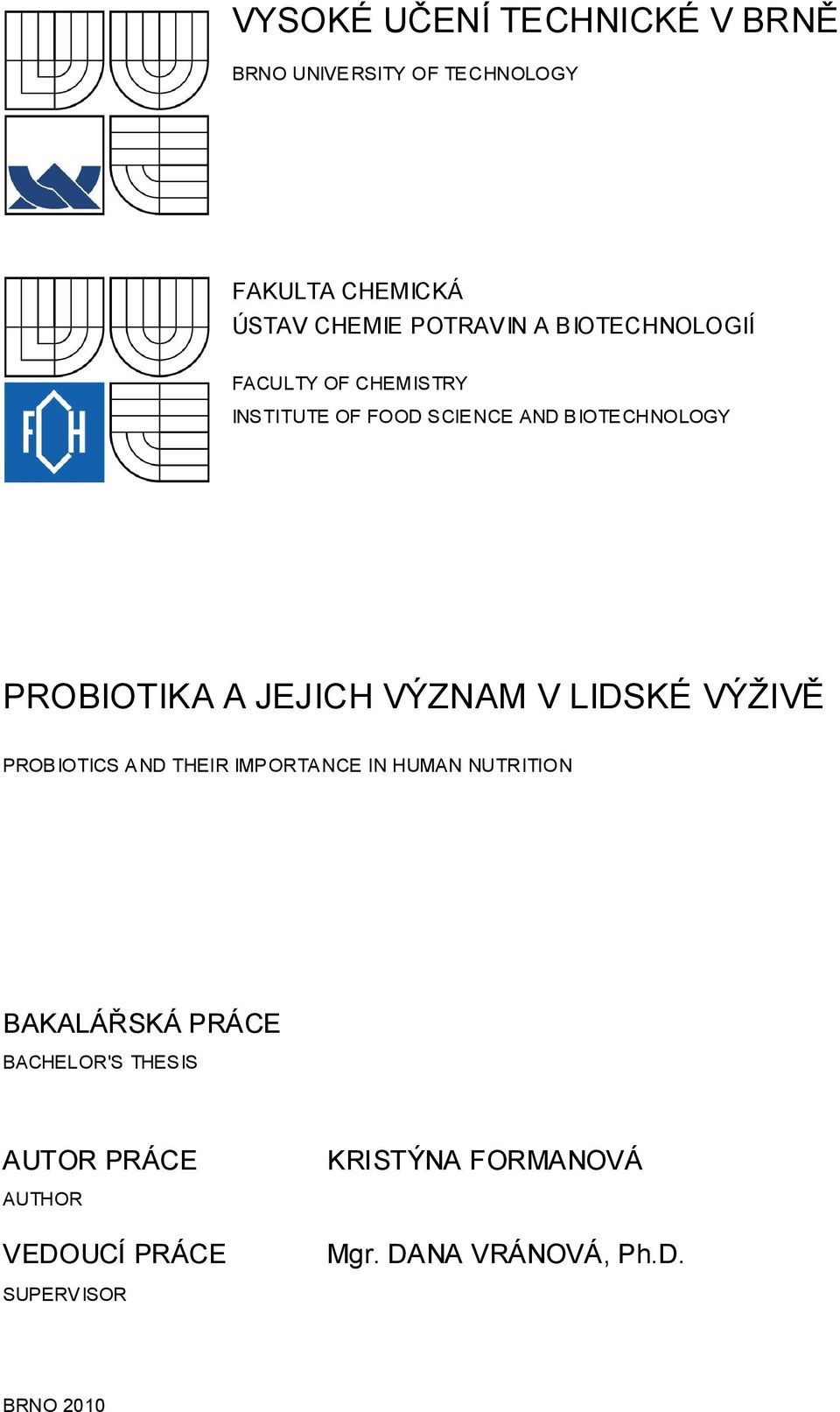 VÝZNAM V LIDSKÉ VÝŽIVĚ PROBIOTICS AND THEIR IMPORTANCE IN HUMAN NUTRITION BAKALÁŘSKÁ PRÁCE BACHELOR'S
