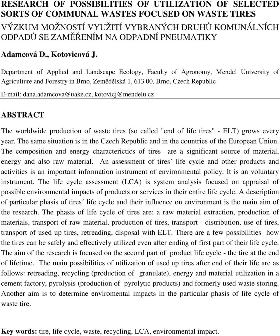 Department of Applied and Landscape Ecology, Faculty of Agronomy, Mendel University of Agriculture and Forestry in Brno, Zemědělská 1, 613 00, Brno, Czech Republic E-mail: dana.adamcova@uake.