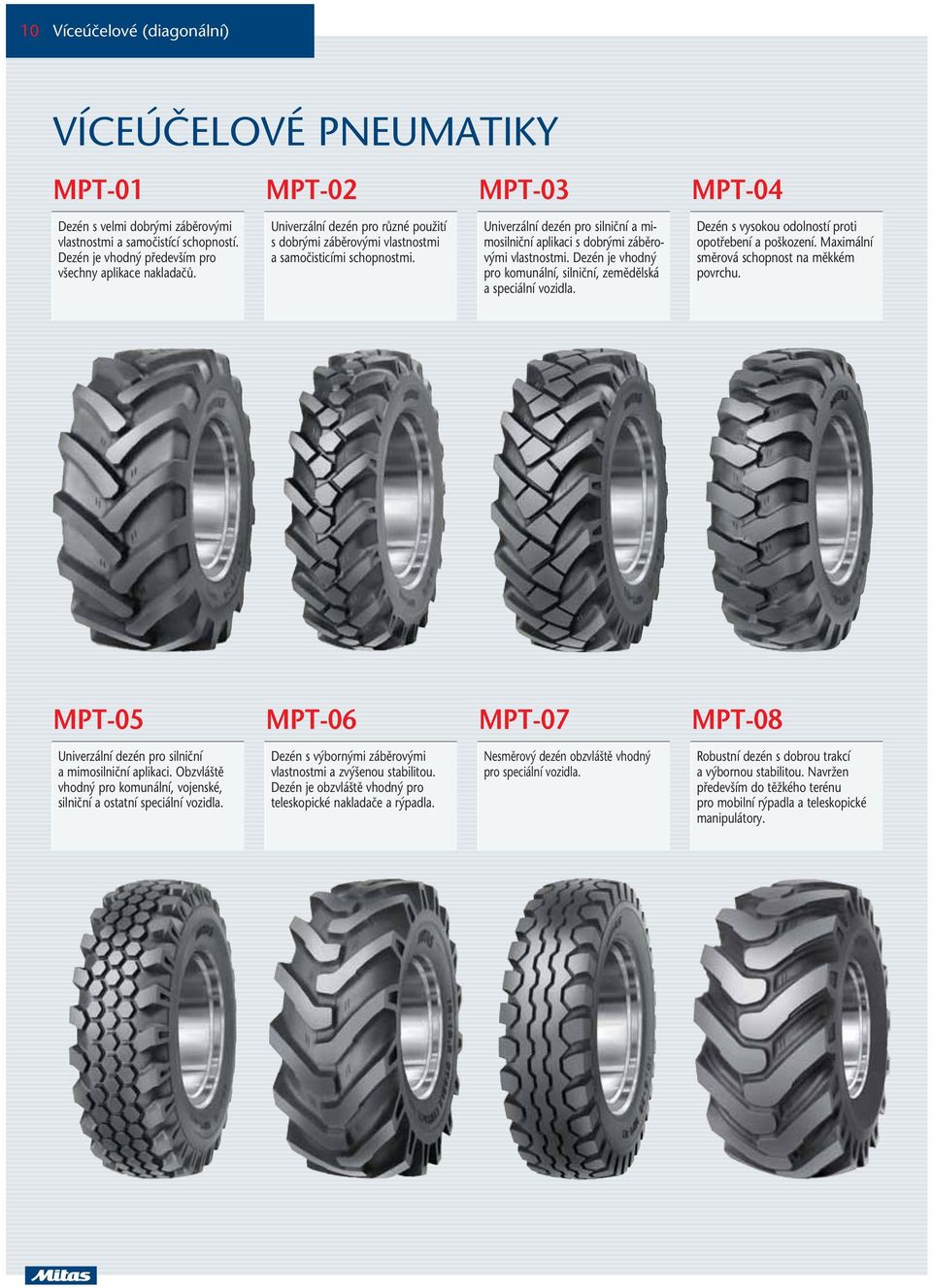 Dezén je vhodn pro komunální, silniãní, zemûdûlská a speciální vozidla. MPT-04 Dezén s vysokou odolností proti opotfiebení a po kození. Maximální smûrová schopnost na mûkkém povrchu.