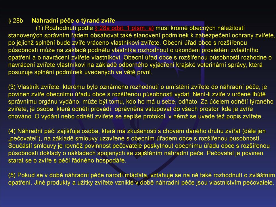 Obecní úřad obce s rozšířenou působností může na základě podnětu vlastníka rozhodnout o ukončení provádění zvláštního opatření a o navrácení zvířete vlastníkovi.