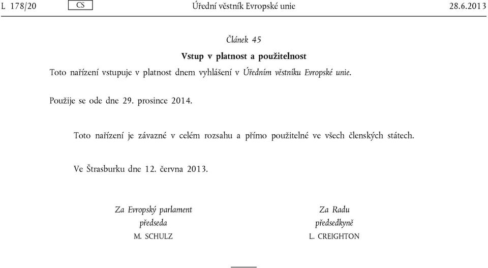 Úředním věstníku Evropské unie. Použije se ode dne 29. prosince 2014.