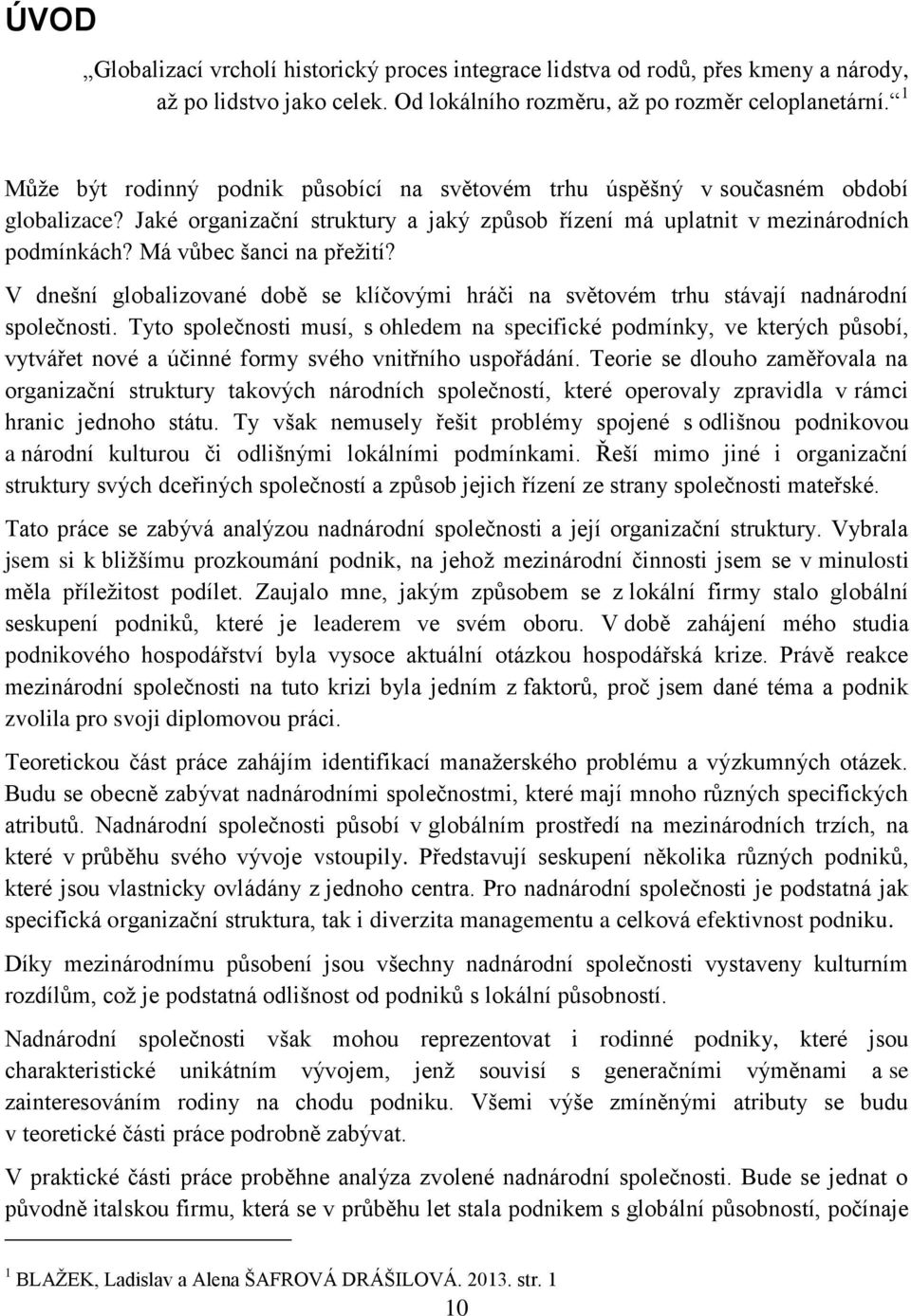 Má vůbec šanci na přežití? V dnešní globalizované době se klíčovými hráči na světovém trhu stávají nadnárodní společnosti.