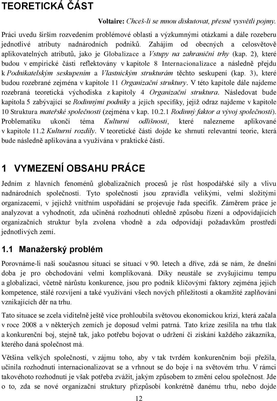 Zahájím od obecných a celosvětově aplikovatelných atributů, jako je Globalizace a Vstupy na zahraniční trhy (kap.