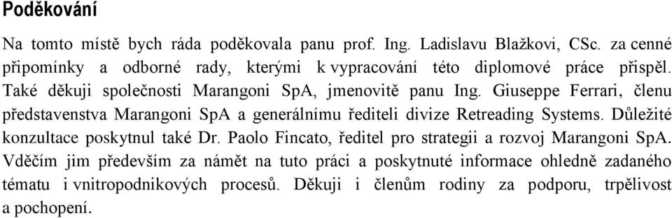 Giuseppe Ferrari, členu představenstva Marangoni SpA a generálnímu řediteli divize Retreading Systems. Důležité konzultace poskytnul také Dr.