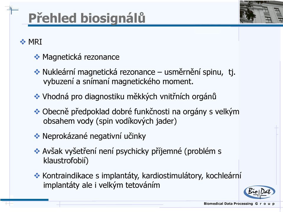 Vhodná pro diagnostiku měkkých vnitřních orgánů Obecně předpoklad dobré funkčnosti na orgány s velkým obsahem vody