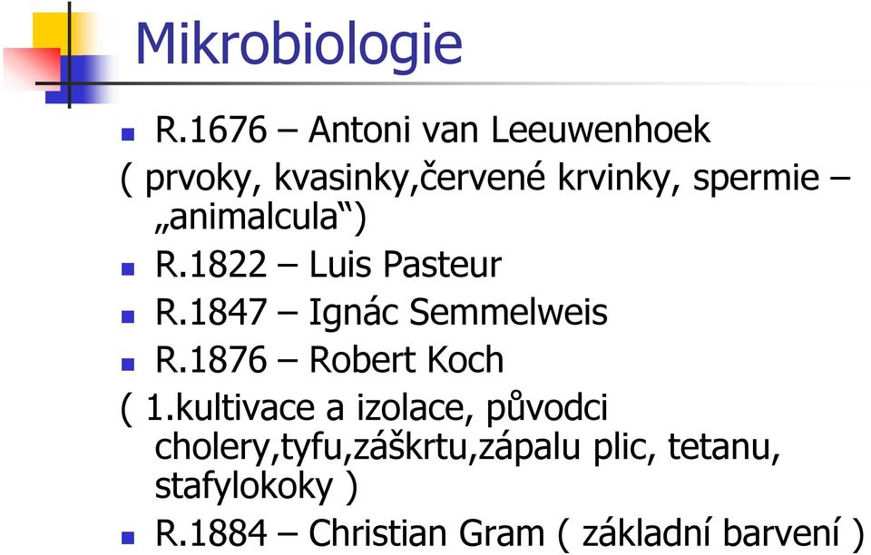 animalcula ) R.1822 Luis Pasteur R.1847 Ignác Semmelweis R.