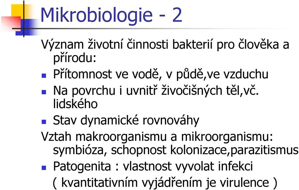 lidského Stav dynamické rovnováhy Vztah makroorganismu a mikroorganismu: symbióza,